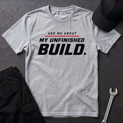 Unfinished Build  T-Shirt