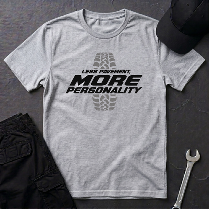 Less Pavement, More Personality   T-Shirt
