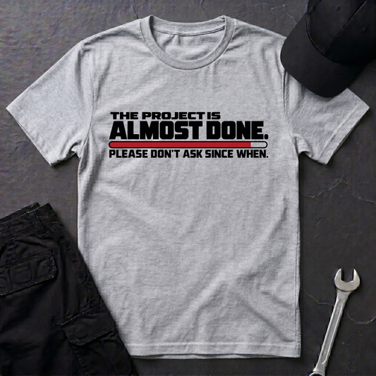 Almost Done  T-Shirt