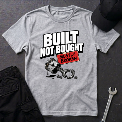 Built Not Bought Mostly Broken  T-Shirt