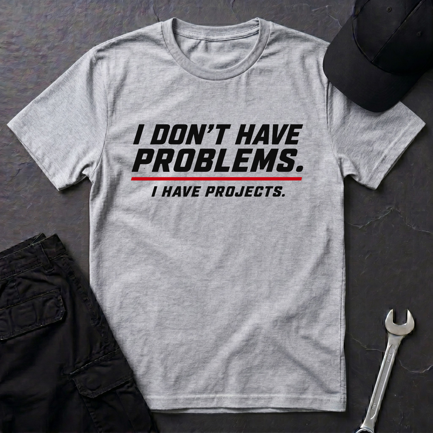 I Have Projects  T-Shirt