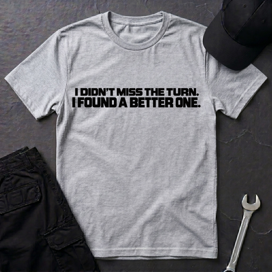 Miss The Turn  T-Shirt