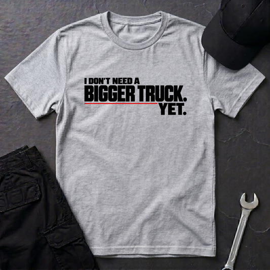 Bigger Truck   T-Shirt