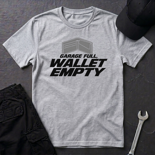 Garage Full, Wallet Empty   T-Shirt