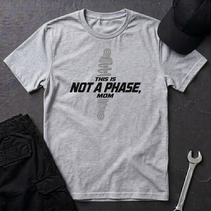 Not A Phase, Mom   T-Shirt