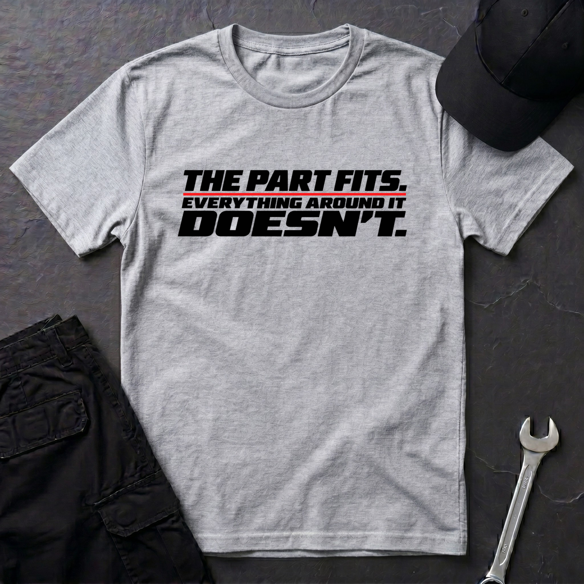 The Part Fits.   T-Shirt