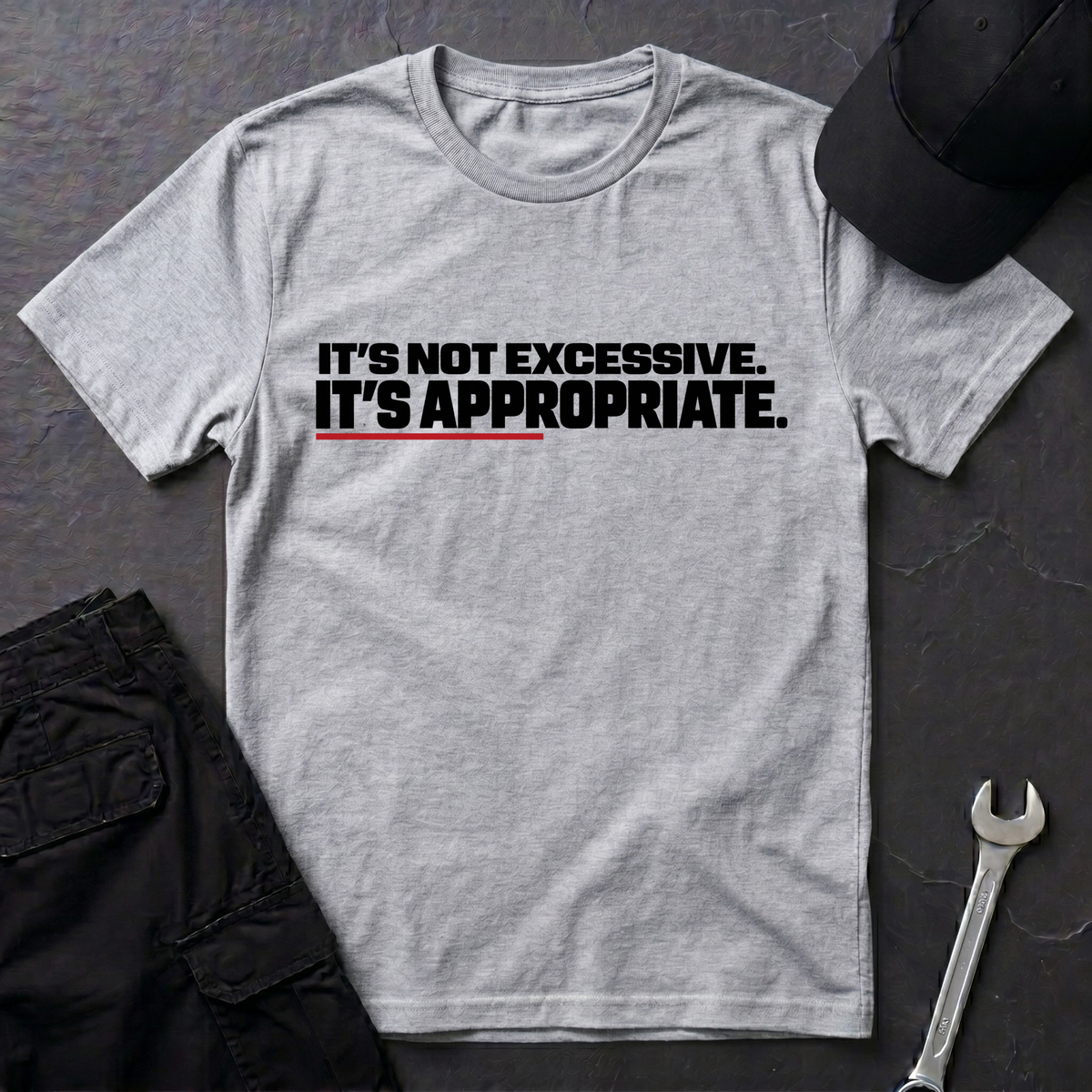 It's Not Excessive.   T-Shirt