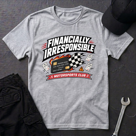 Financially Irresponsible  T-Shirt