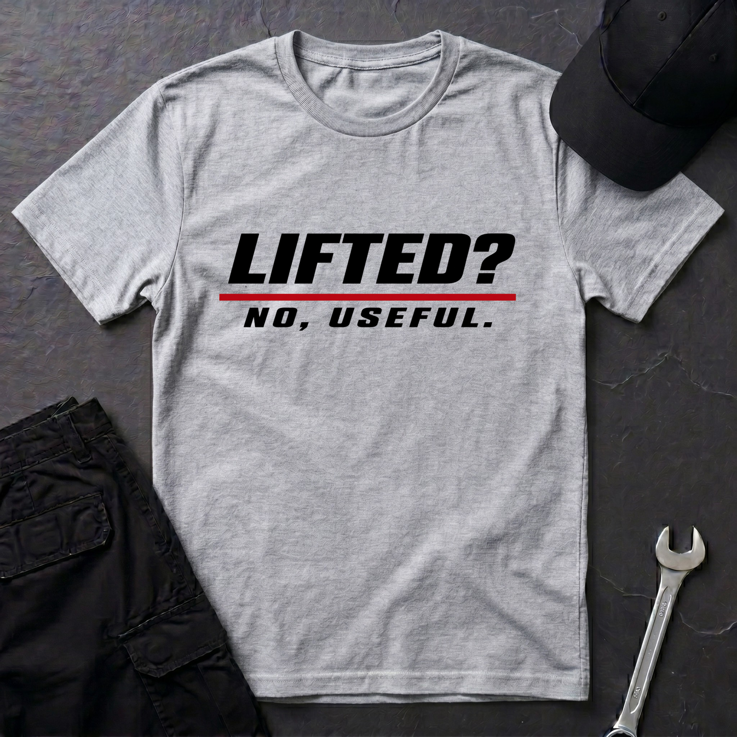 Lifted? No, Useful.   T-Shirt