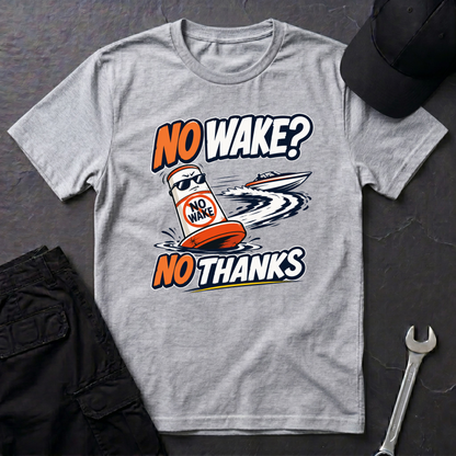 No Wake No Thanks  T-Shirt