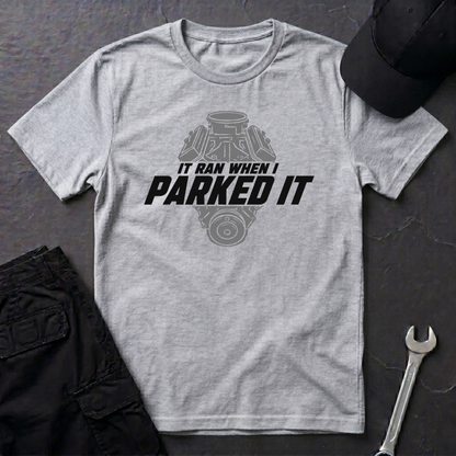 Ran When I Parked It   T-Shirt