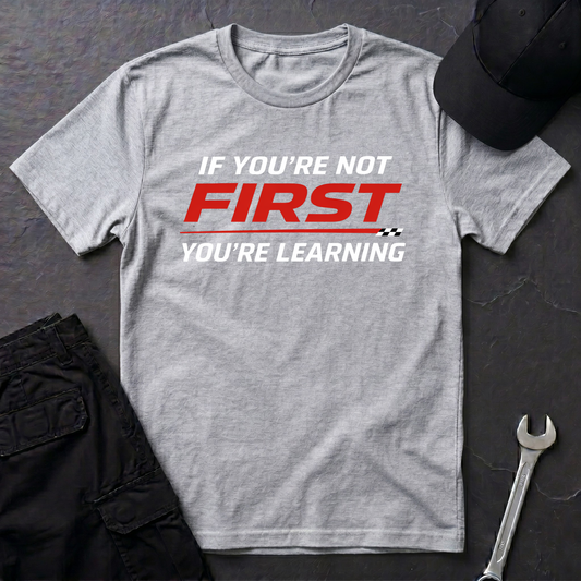 If You're Not First You're Learning  T-Shirt