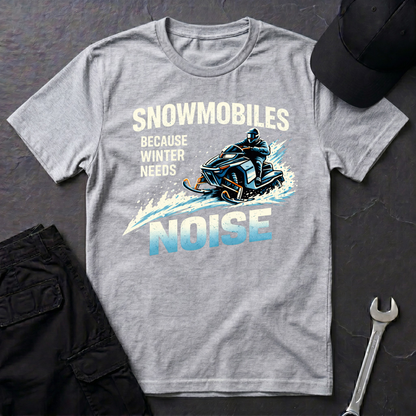 Snowmobiles, Because Winter Needs Noise  T-Shirt