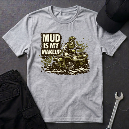 Mud Is my Makeup  T-Shirt