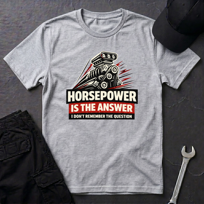 Horsepower Is The Answer  T-Shirt