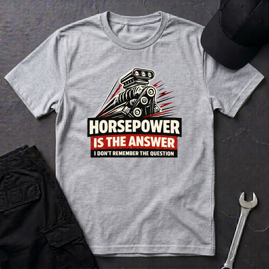 Horsepower Is The Answer  T-Shirt