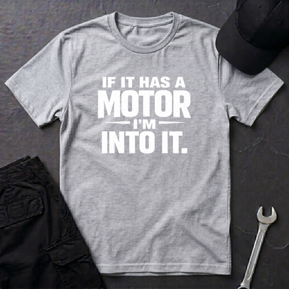 If It Has A Motor I'm Into It T-Shirt