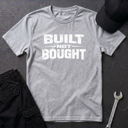 Built Not Bought T-Shirt