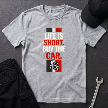 Life Is Short. Buy The Car. T-Shirt