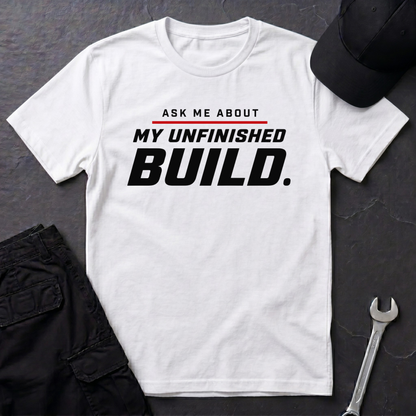 Unfinished Build  T-Shirt