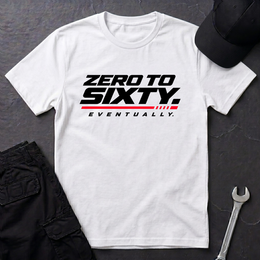 Zero To Sixty.   T-Shirt