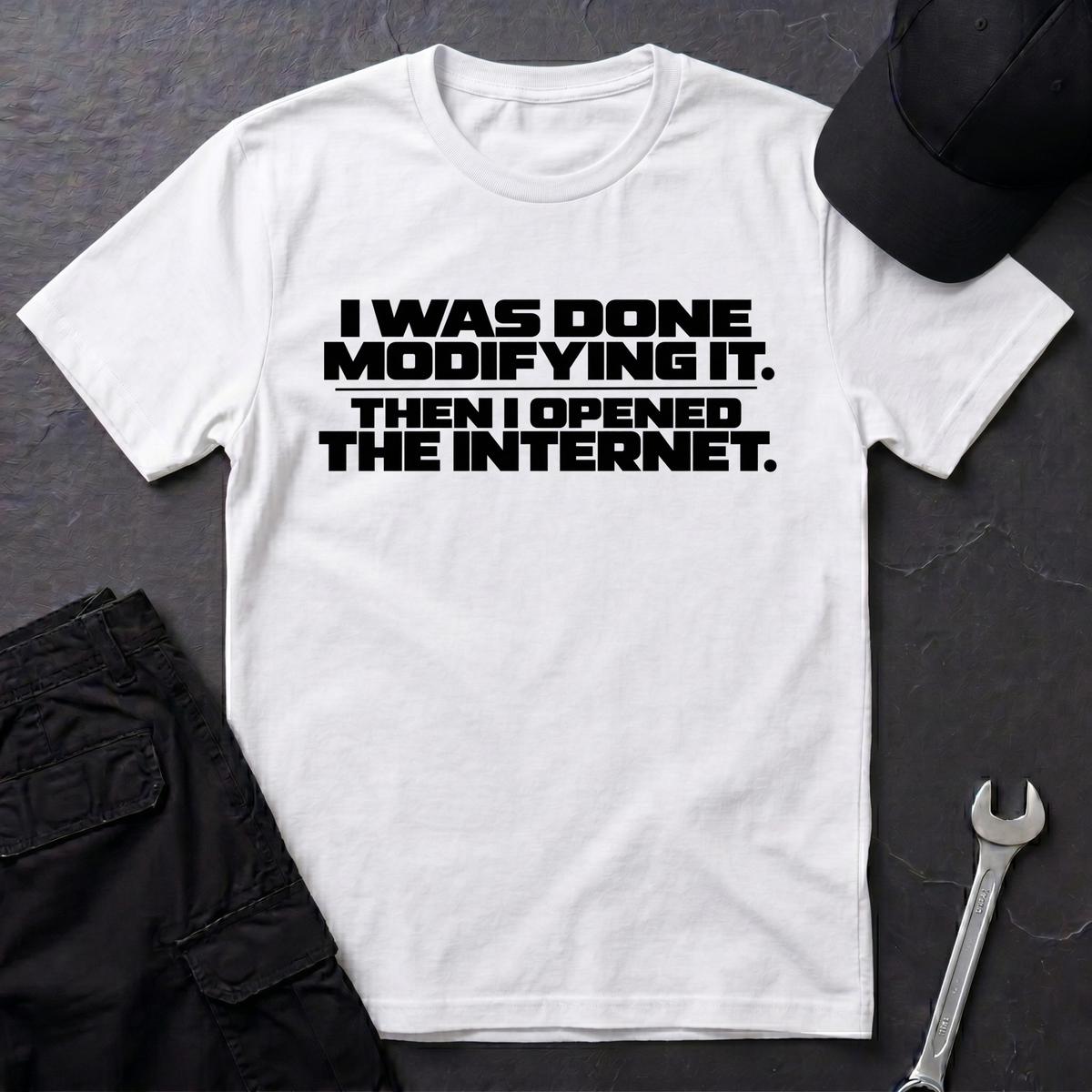 Done Modifying It  T-Shirt