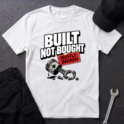 Built Not Bought Mostly Broken  T-Shirt