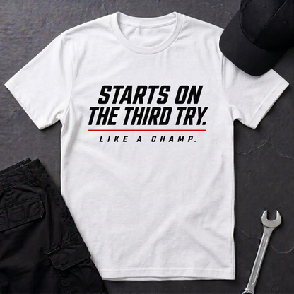 Starts On The Third Try  T-Shirt