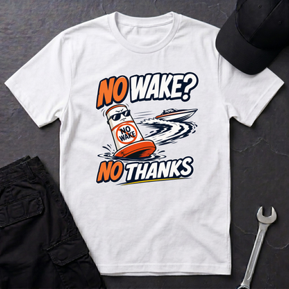 No Wake No Thanks  T-Shirt