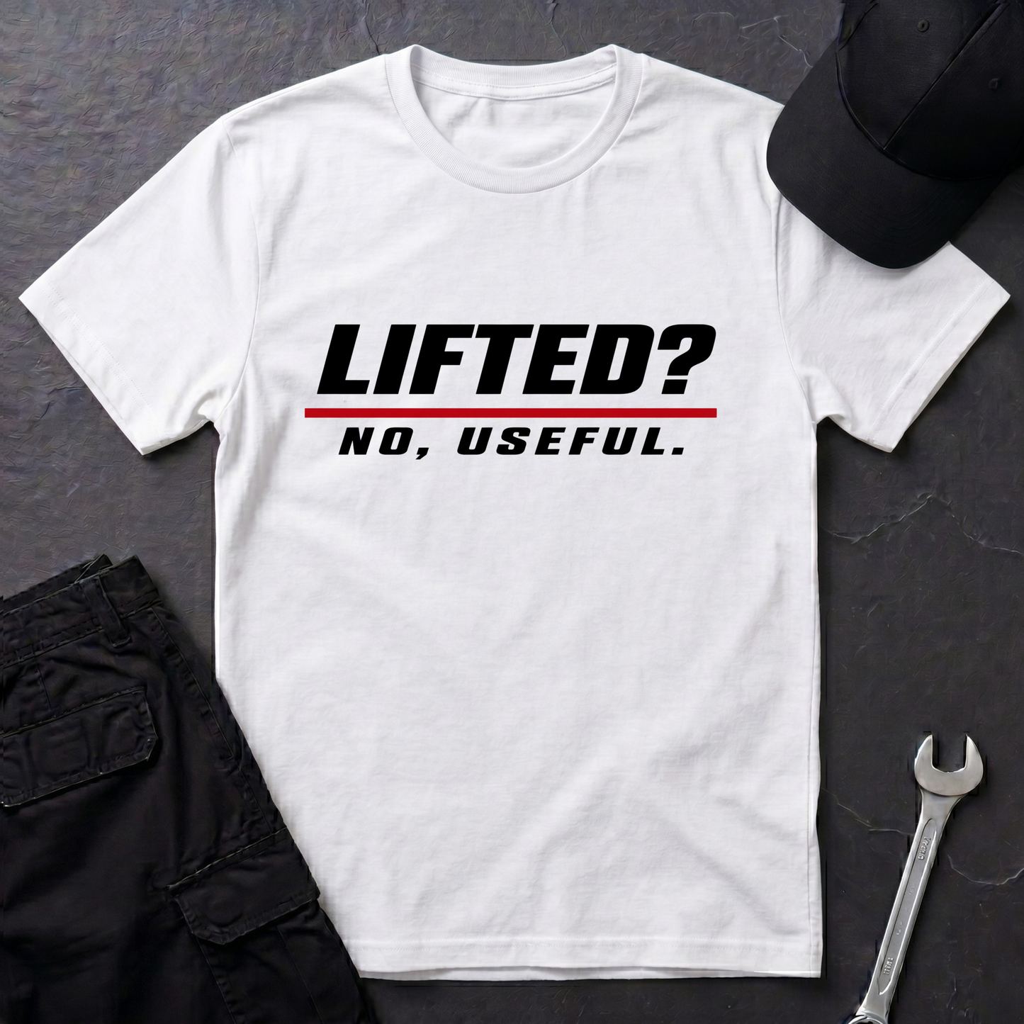 Lifted? No, Useful.   T-Shirt