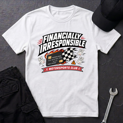 Financially Irresponsible  T-Shirt