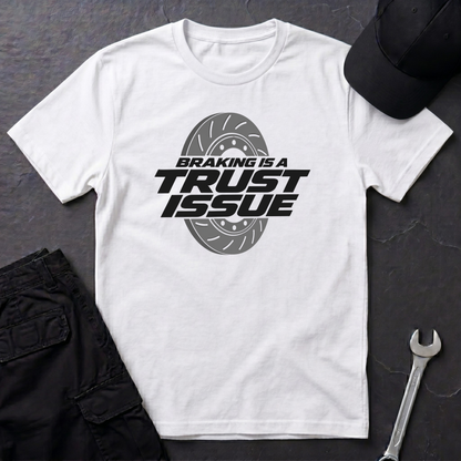 Braking Is A Trust Issue   T-Shirt