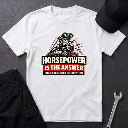 Horsepower Is The Answer  T-Shirt