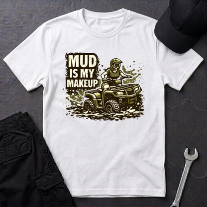 Mud Is my Makeup  T-Shirt