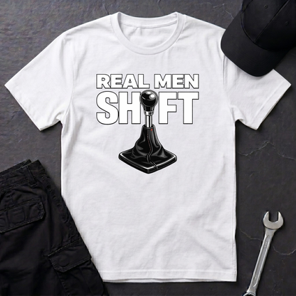 Real Men Shift  T-Shirt
